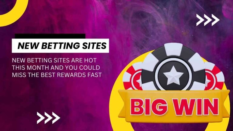 New betting sites are hot this month and you could miss the best rewards fast