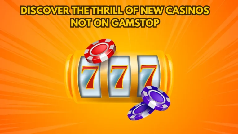 Discover the Thrill of New Casinos Not on GamStop