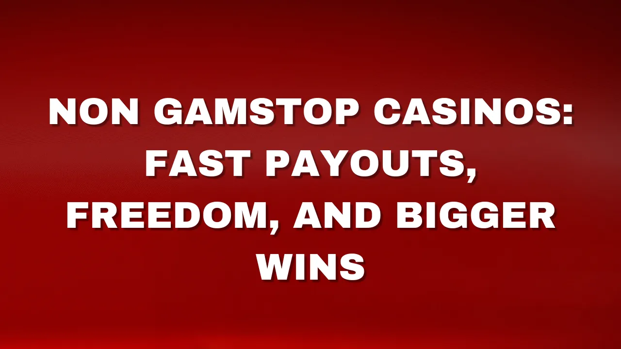 Non Gamstop Casinos Fast Payouts, Freedom, and Bigger Wins